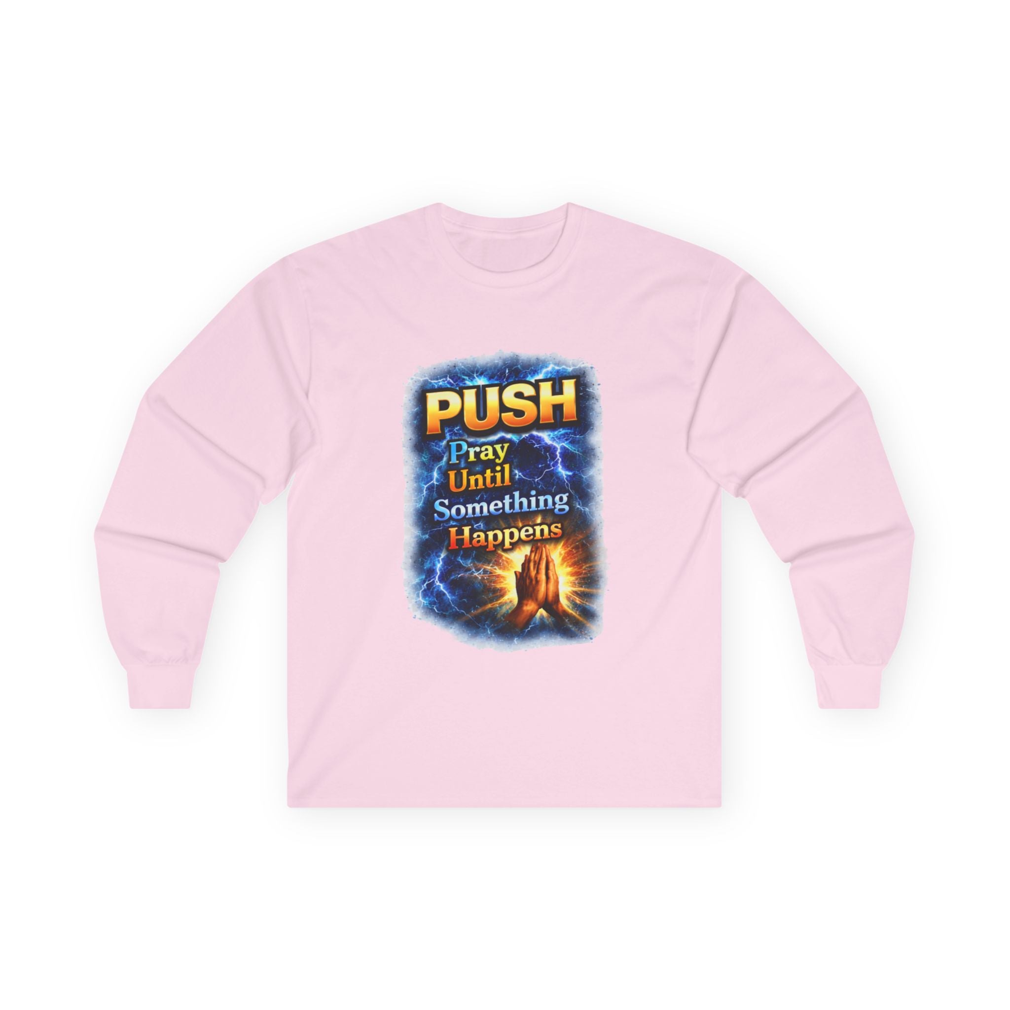 "Push Pray Until Something Happens" Long Sleeve Tee - Hands