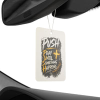 Car Air Freshener — “Push: Pray Until Something Happens” Inspirational Scented Tag