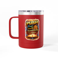 "Push: Pray Until Something Happens" 15oz Tumbler - Bible