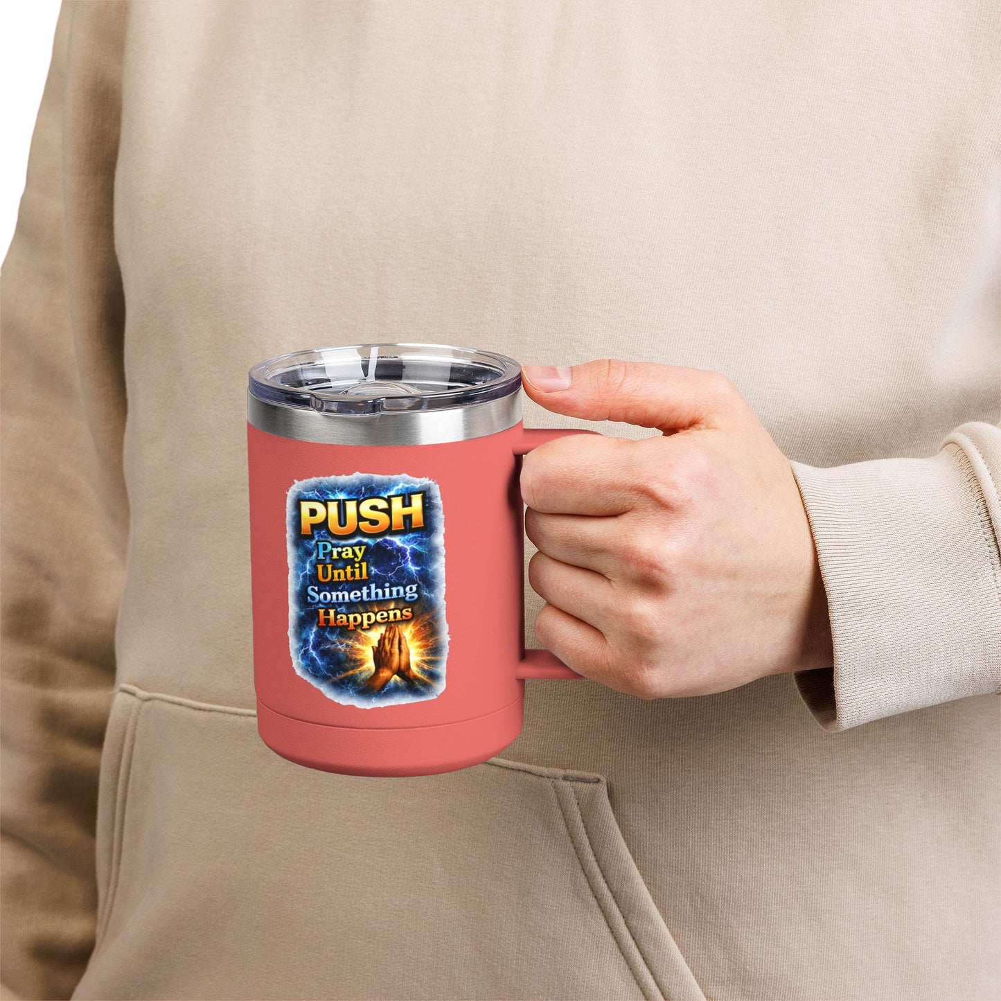 "Push: Pray Until Something Happens" 15oz Tumbler - Hands