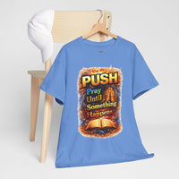 Push: Pray Until Something Happens T-Shirt — Bible 1
