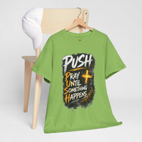 PUSH Pray Until Something Happens Christian T-Shirt  - 2