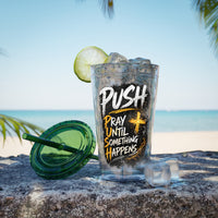 “PUSH: Pray Until Something Happens” 16oz Tumbler with Straw