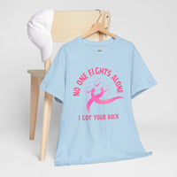 No One Fights Alone - I Got Your Back Pink Ribbon T-Shirt