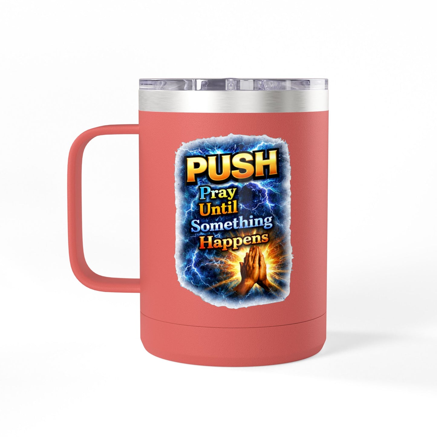 "Push: Pray Until Something Happens" 15oz Tumbler - Hands