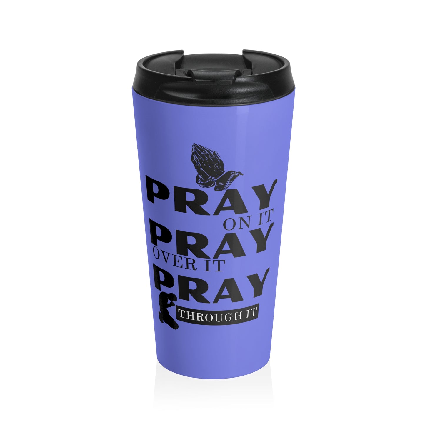 Pray On It Pray Over It Pray Through It Blue Stainless Steel Travel Mug