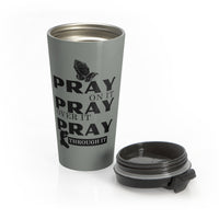 Pray On It Pray Over It Pray Through It Grey Stainless Steel Travel Mug