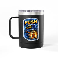 "Push: Pray Until Something Happens" 15oz Tumbler - Hands