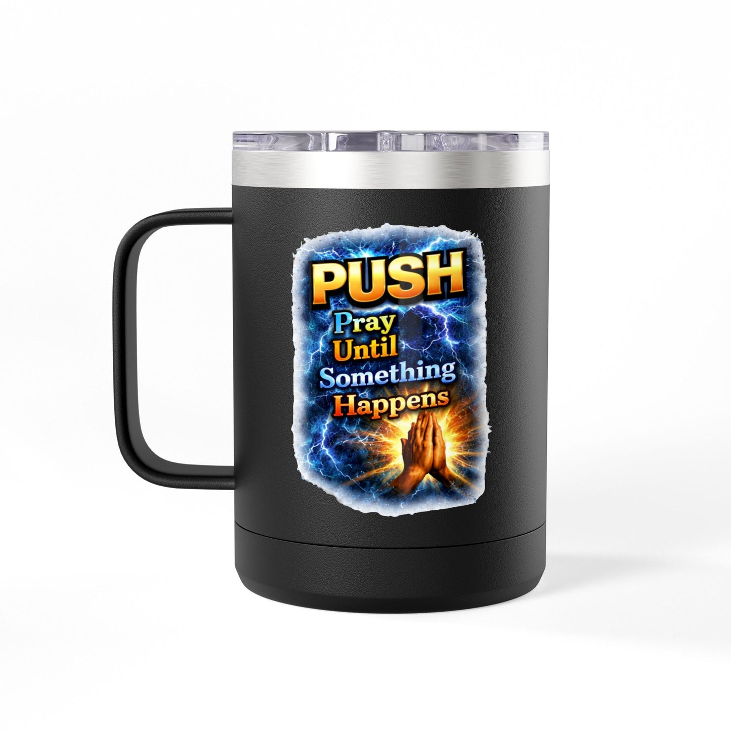 "Push: Pray Until Something Happens" 15oz Tumbler - Hands