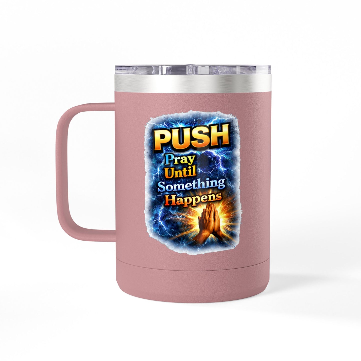 "Push: Pray Until Something Happens" 15oz Tumbler - Hands
