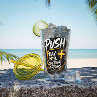 “PUSH: Pray Until Something Happens” 16oz Tumbler with Straw