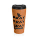 Pray On It Pray Over It Pray Through It Orange Stainless Steel Travel Mug