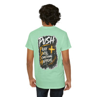 Push Pray Until Something Happens Front/Back Tee