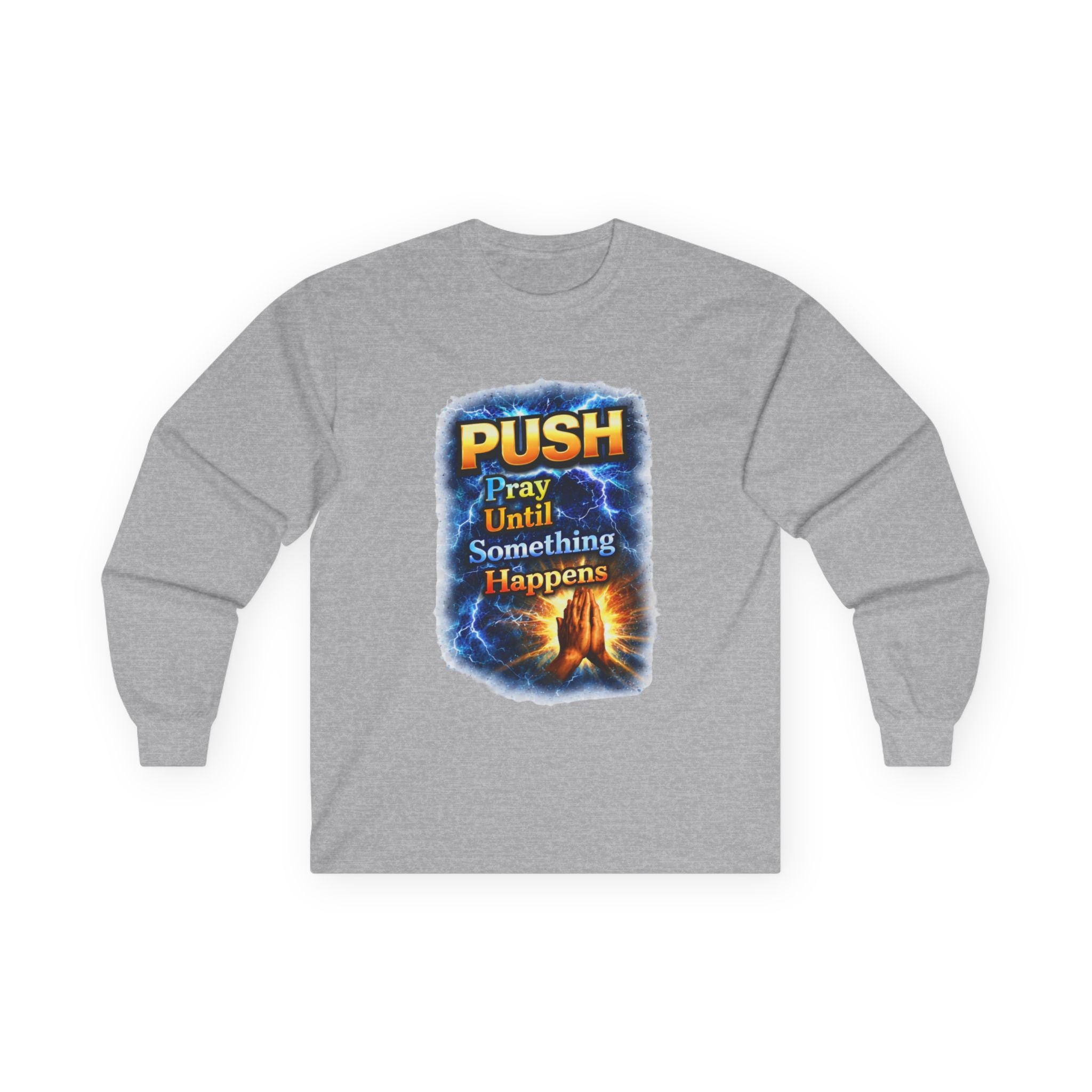 "Push Pray Until Something Happens" Long Sleeve Tee - Hands