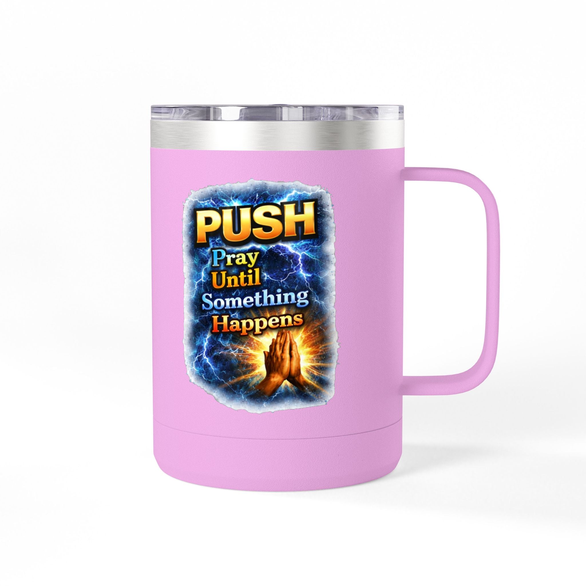 "Push: Pray Until Something Happens" 15oz Tumbler - Hands