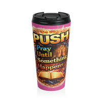Push: 'Pray Until Something Happens' Stainless Steel Pink Travel Mug - Bible