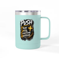 "Push: Pray Until Something Happens" 15oz Tumbler