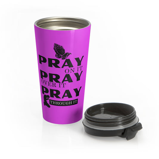 Pray On It Pray Over It Pray Through It Purple Stainless Steel Travel Mug