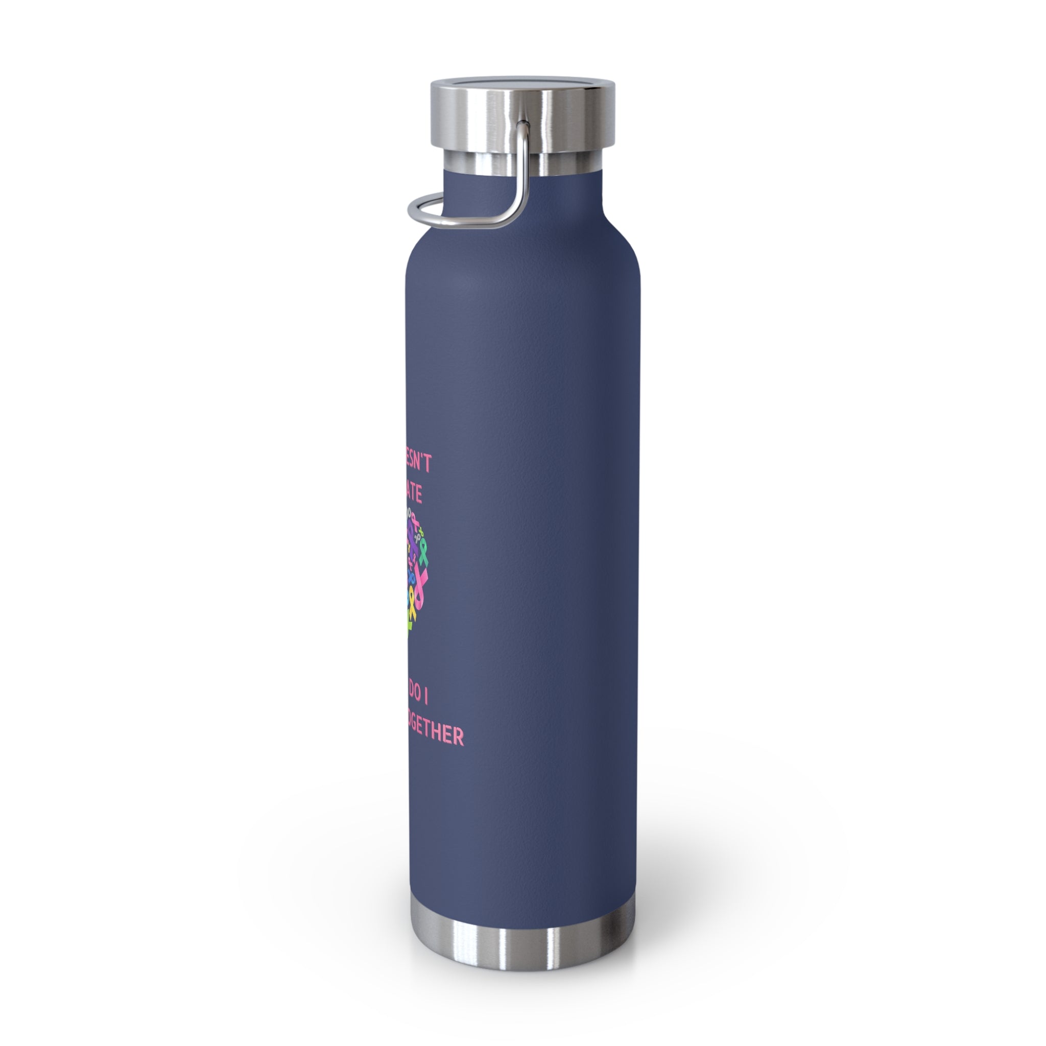 Cancer Doesn't Discriminate 22oz Insulated Water Bottle
