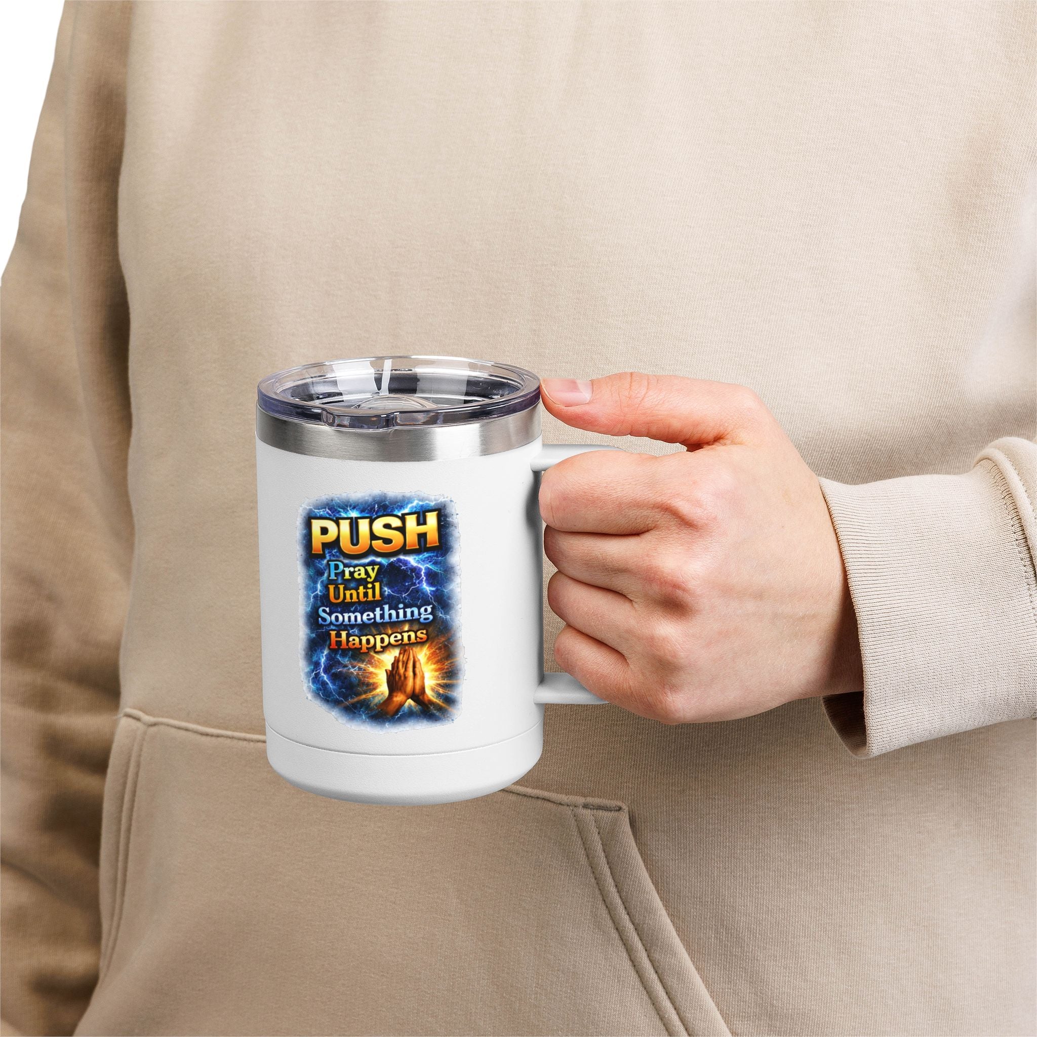 "Push: Pray Until Something Happens" 15oz Tumbler - Hands
