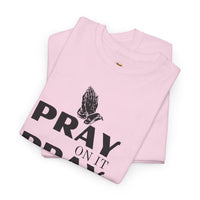 Pray on It, Pray Over It, Pray Through It T‑Shirt