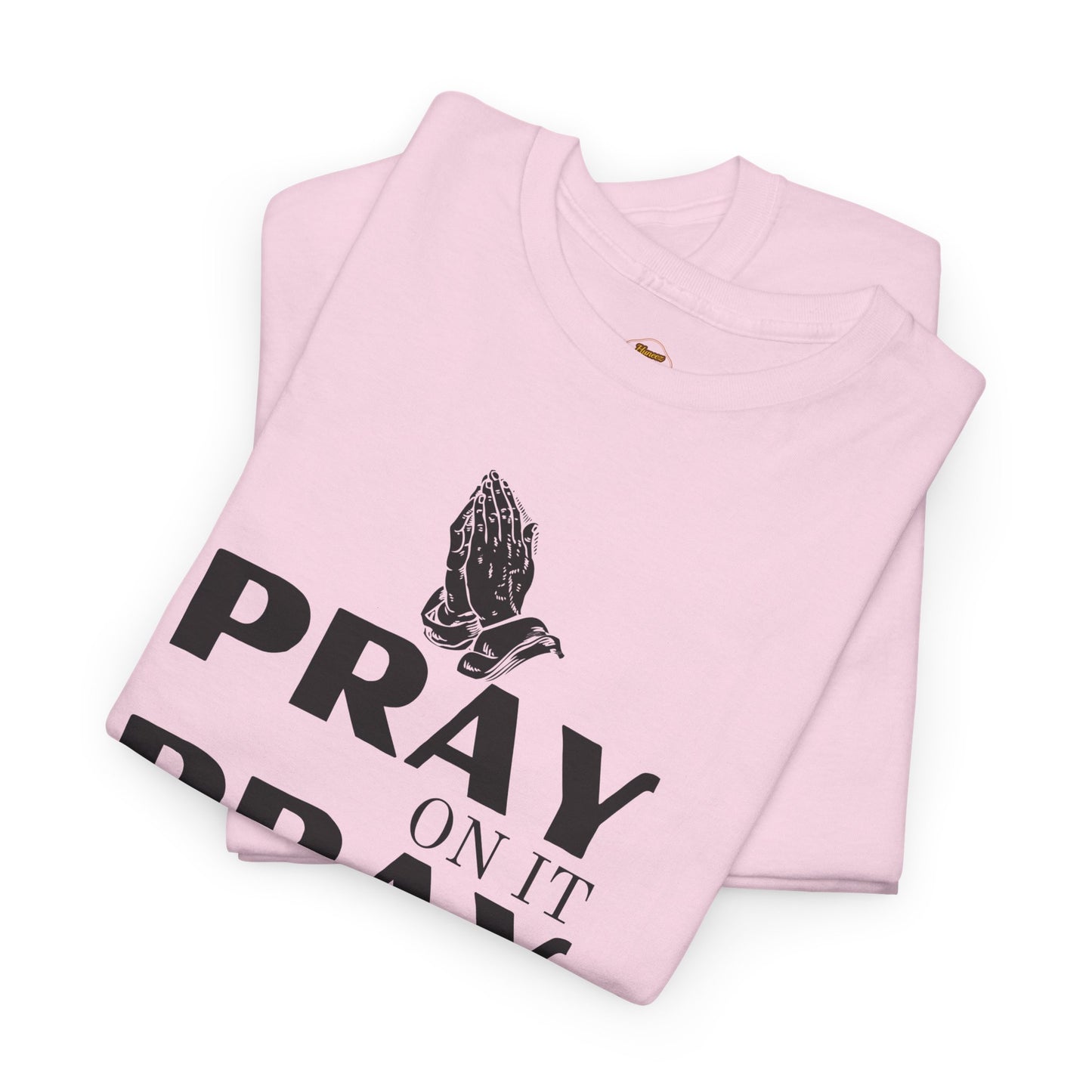 Pray on It, Pray Over It, Pray Through It T‑Shirt