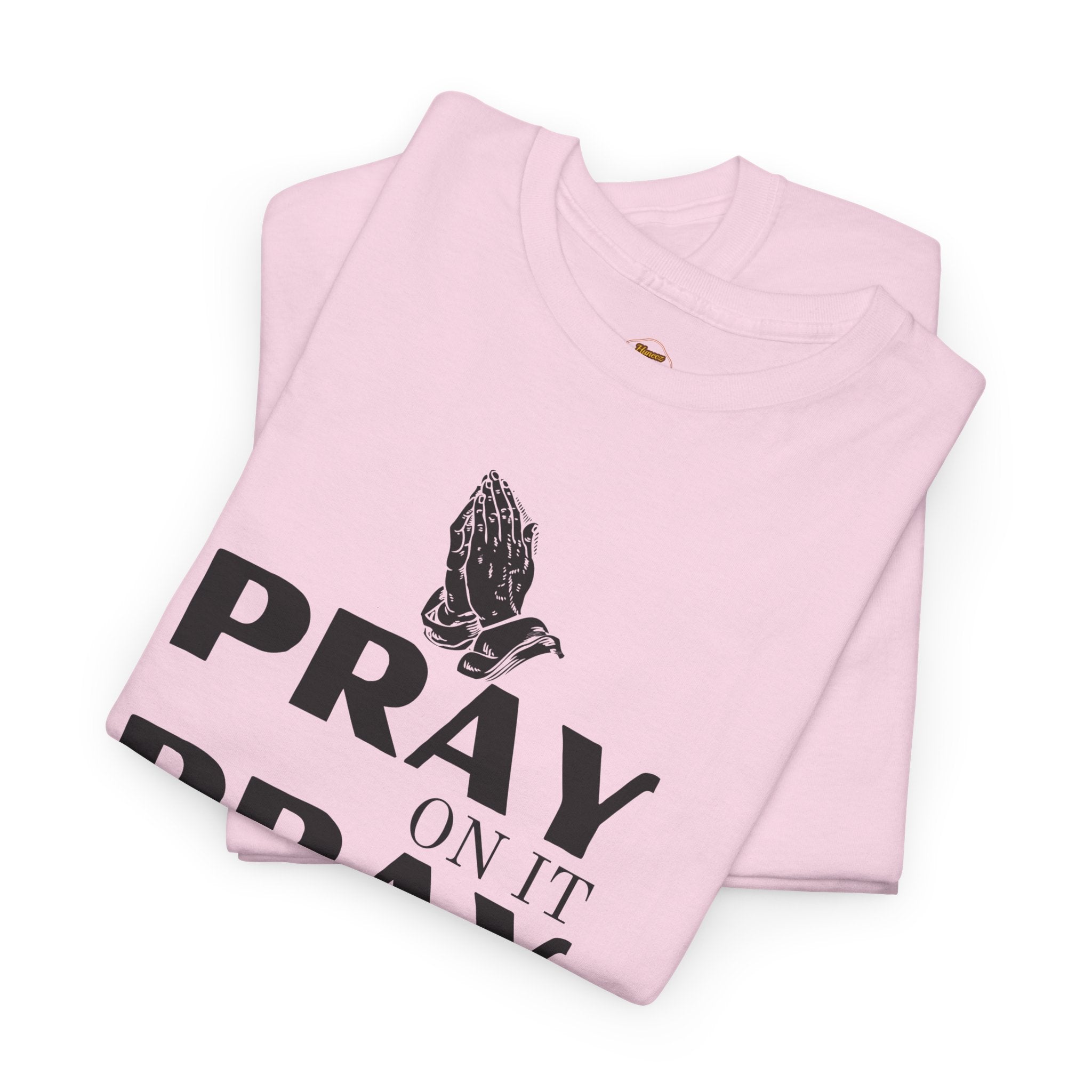 Pray on It, Pray Over It, Pray Through It T‑Shirt