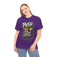 “Push: Pray Until Something Happens” Inspirational Christian Tee