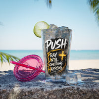 “PUSH: Pray Until Something Happens” 16oz Tumbler with Straw