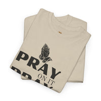 Pray on It, Pray Over It, Pray Through It T‑Shirt