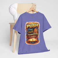 Push: Pray Until Something Happens T-Shirt — Bible 1