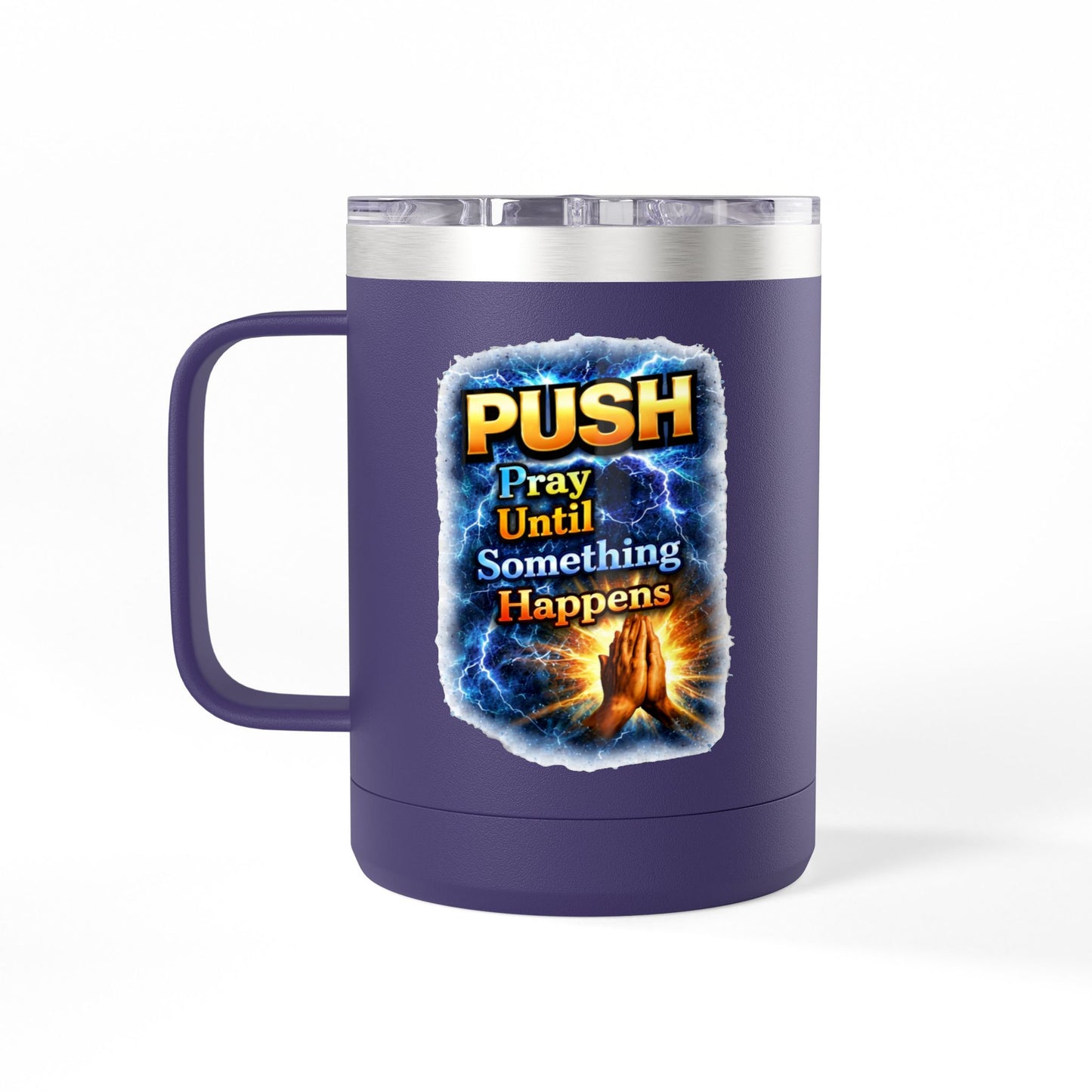"Push: Pray Until Something Happens" 15oz Tumbler - Hands