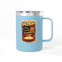 "Push: Pray Until Something Happens" 15oz Tumbler - Bible
