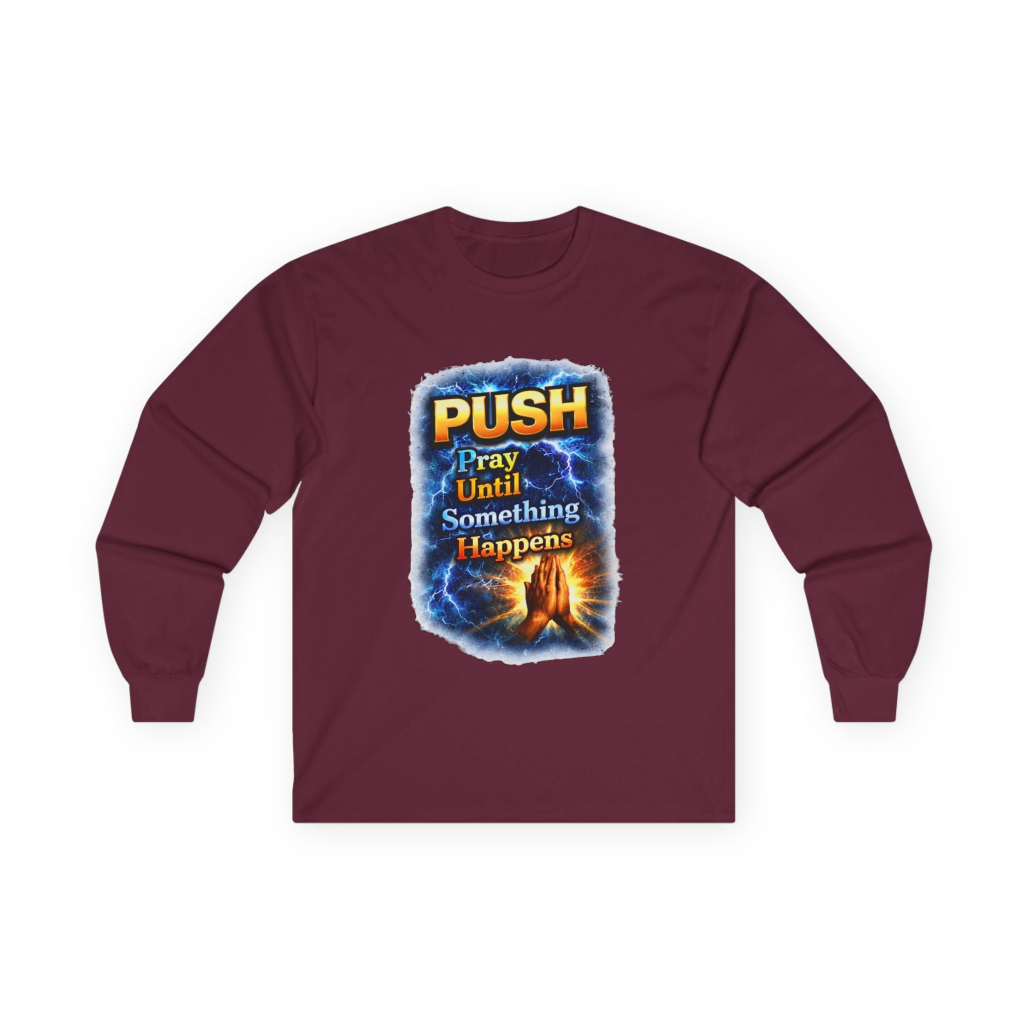 "Push Pray Until Something Happens" Long Sleeve Tee - Hands