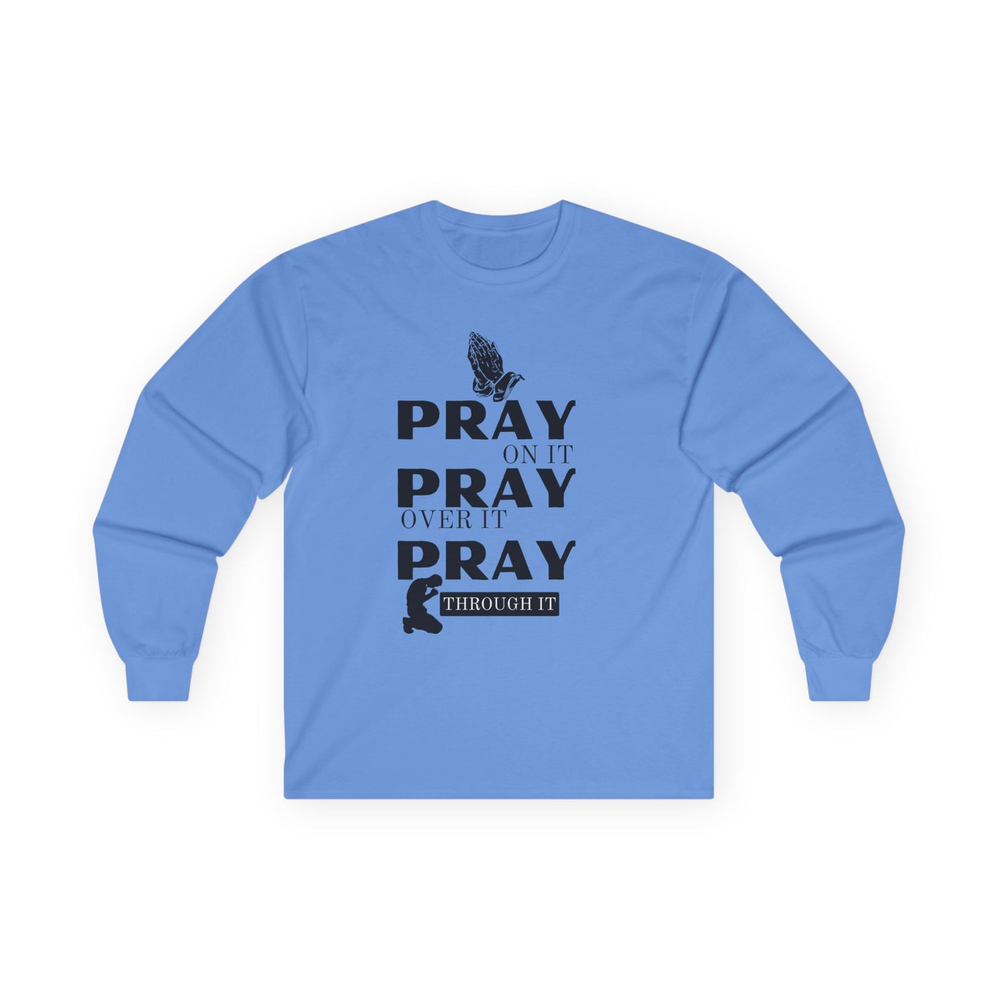 Pray On It Pray Over It Pray Through It Long Sleeve Tee