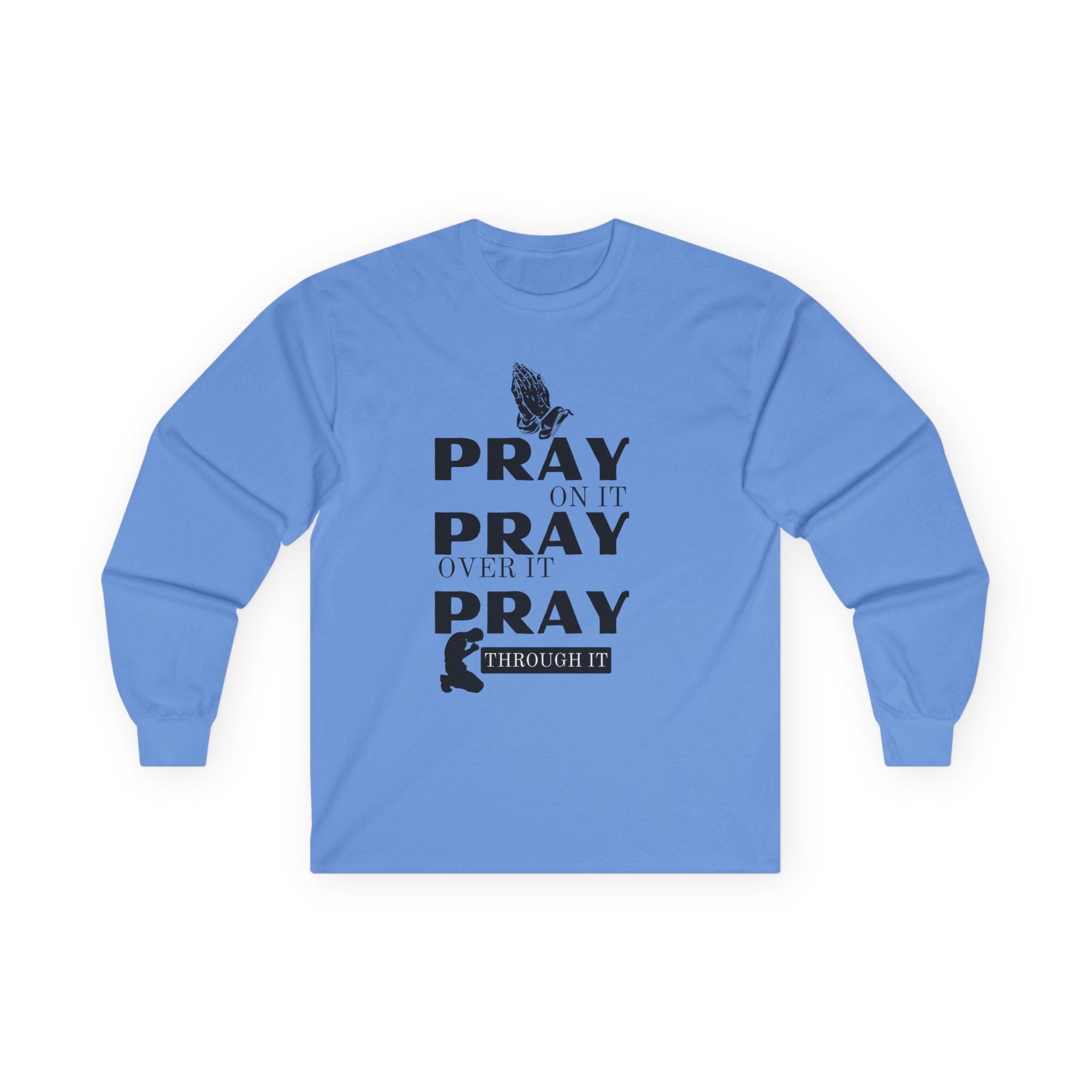 Pray On It Pray Over It Pray Through It Long Sleeve Tee