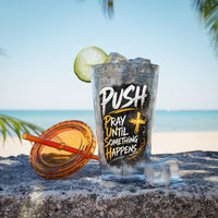 “PUSH: Pray Until Something Happens” 16oz Tumbler with Straw