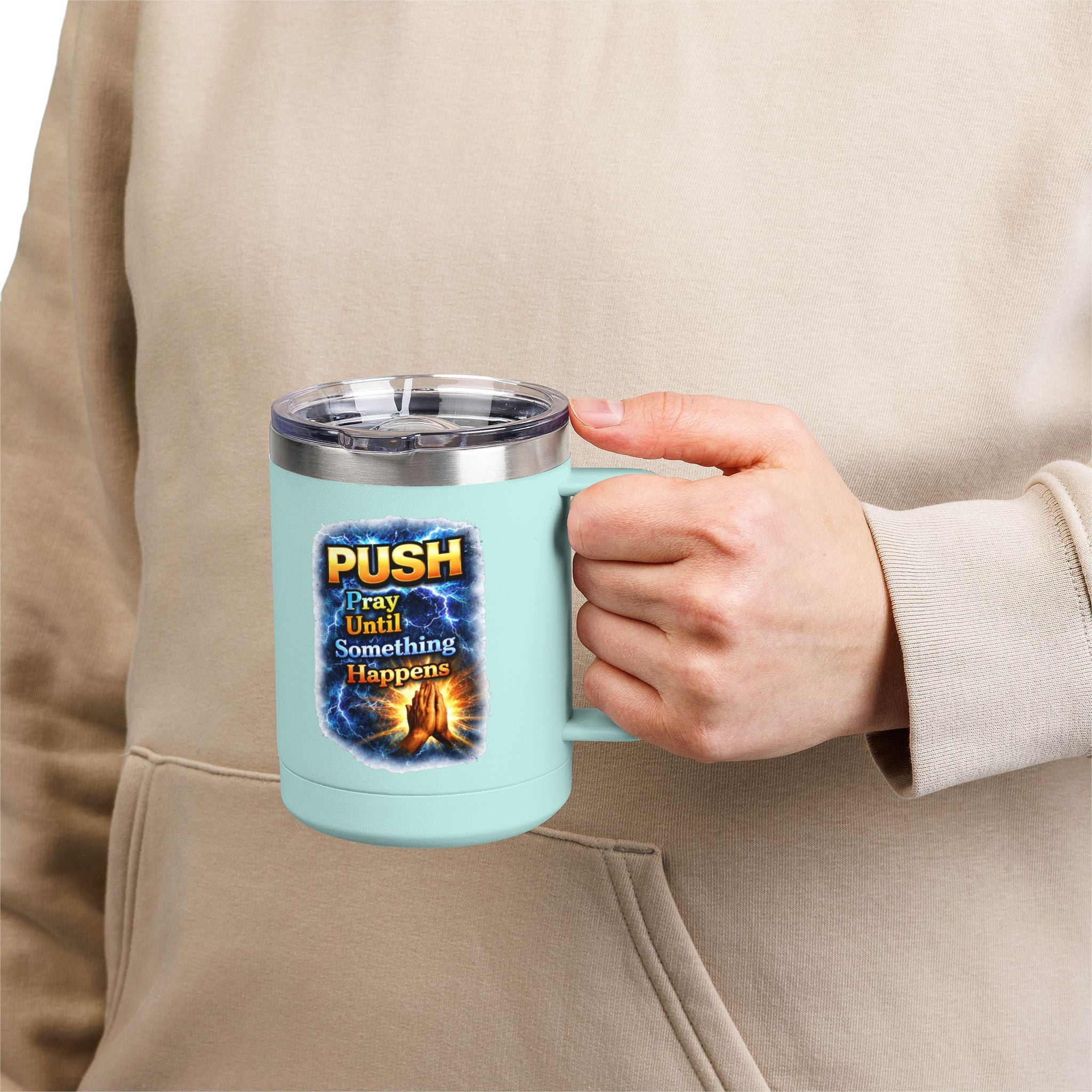 "Push: Pray Until Something Happens" 15oz Tumbler - Hands