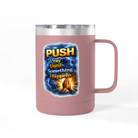 "Push: Pray Until Something Happens" 15oz Tumbler - Hands