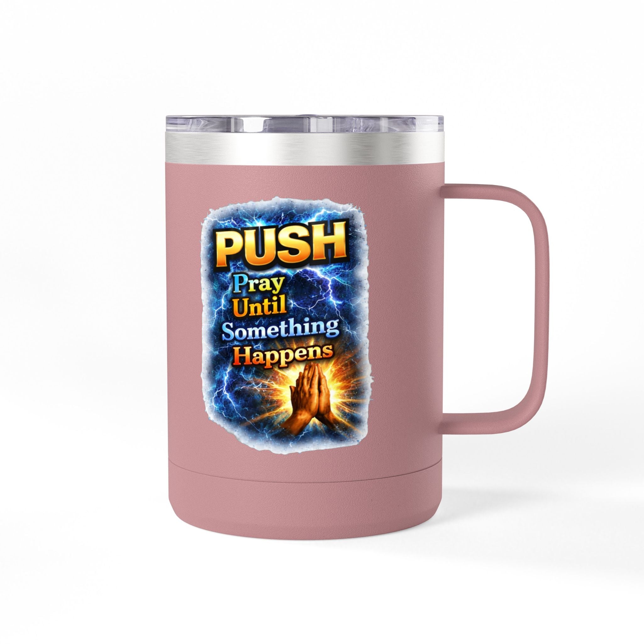 "Push: Pray Until Something Happens" 15oz Tumbler - Hands