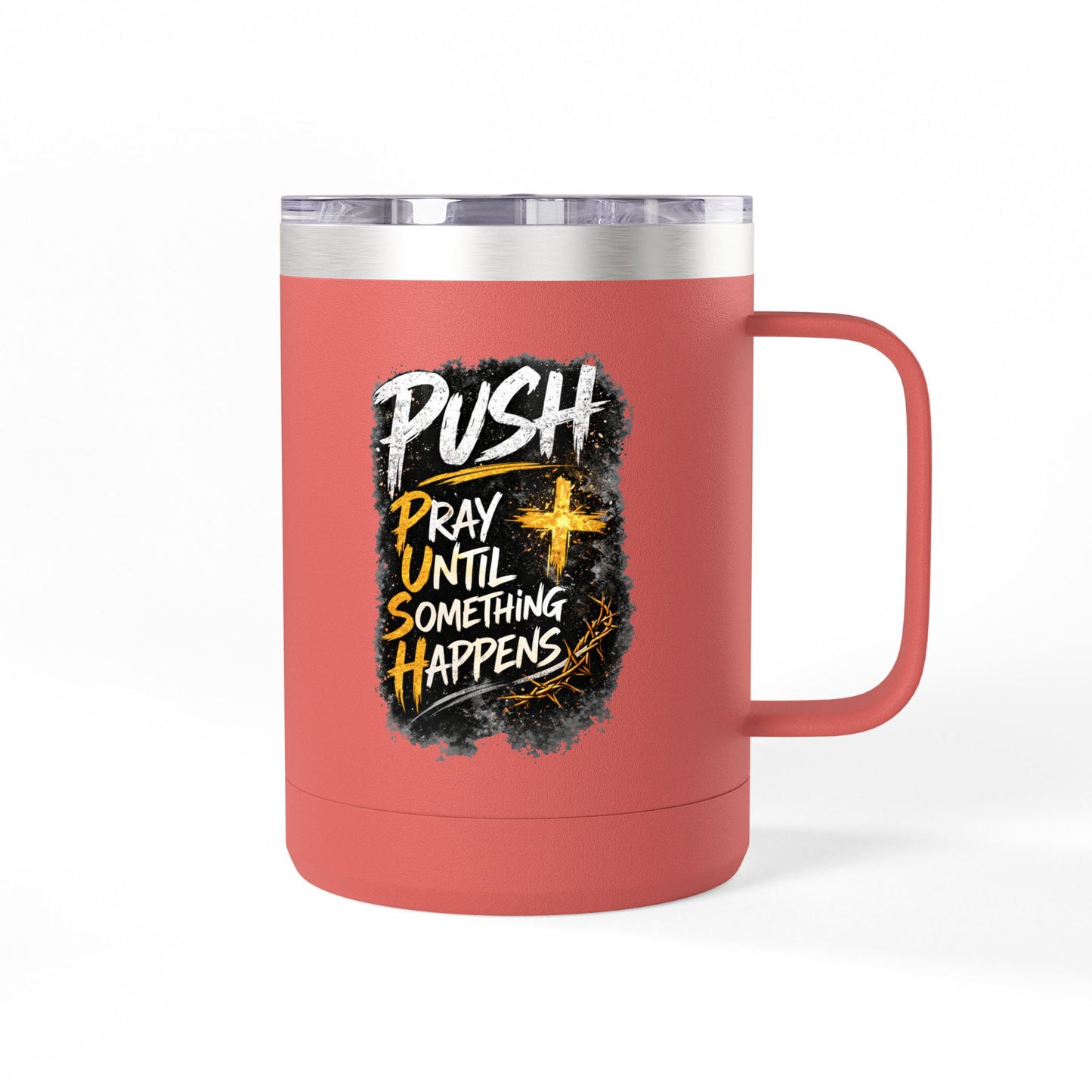 "Push: Pray Until Something Happens" 15oz Tumbler