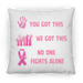 No One Fights Square Pillow