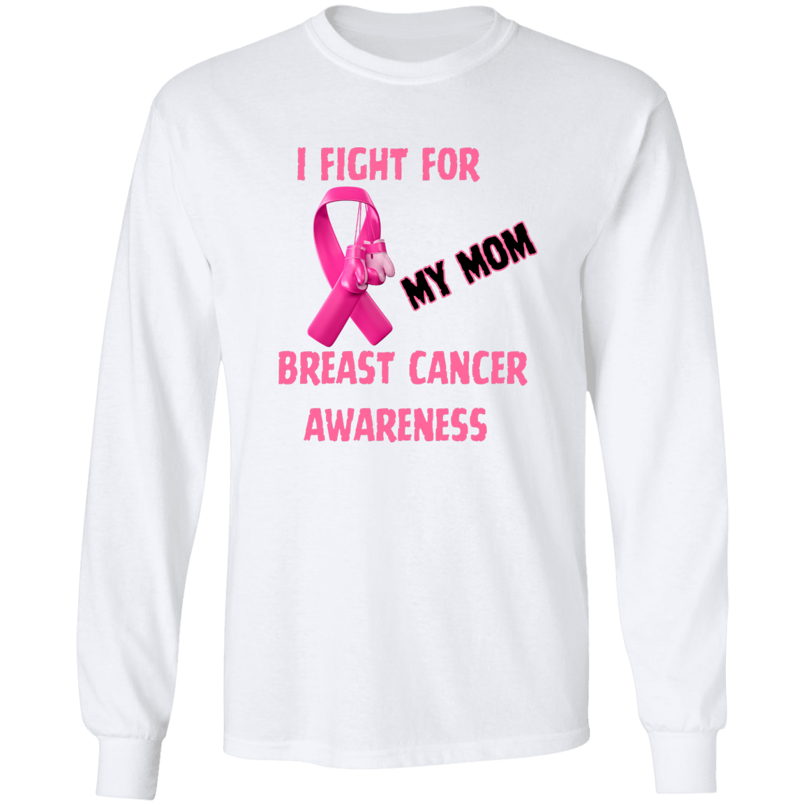 I Fight For Mom Long Sleeve Shirt