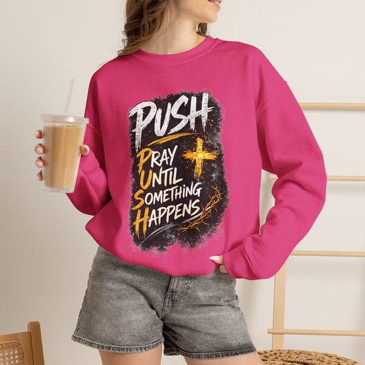 PUSH Pray Until Something Happens Pullover Sweatshirt 1