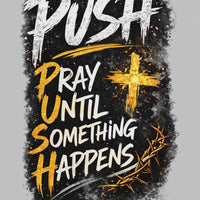 PUSH Pray Until Something Happens Christian T-Shirt - 1