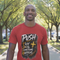 PUSH Pray Until Something Happens Christian T-Shirt  - 2